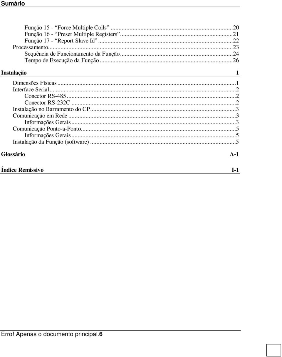 ..2 Conector RS-485...2 Conector RS-232C...2 Instalação no Barramento do CP...3 Comunicação em Rede...3 Informações Gerais.