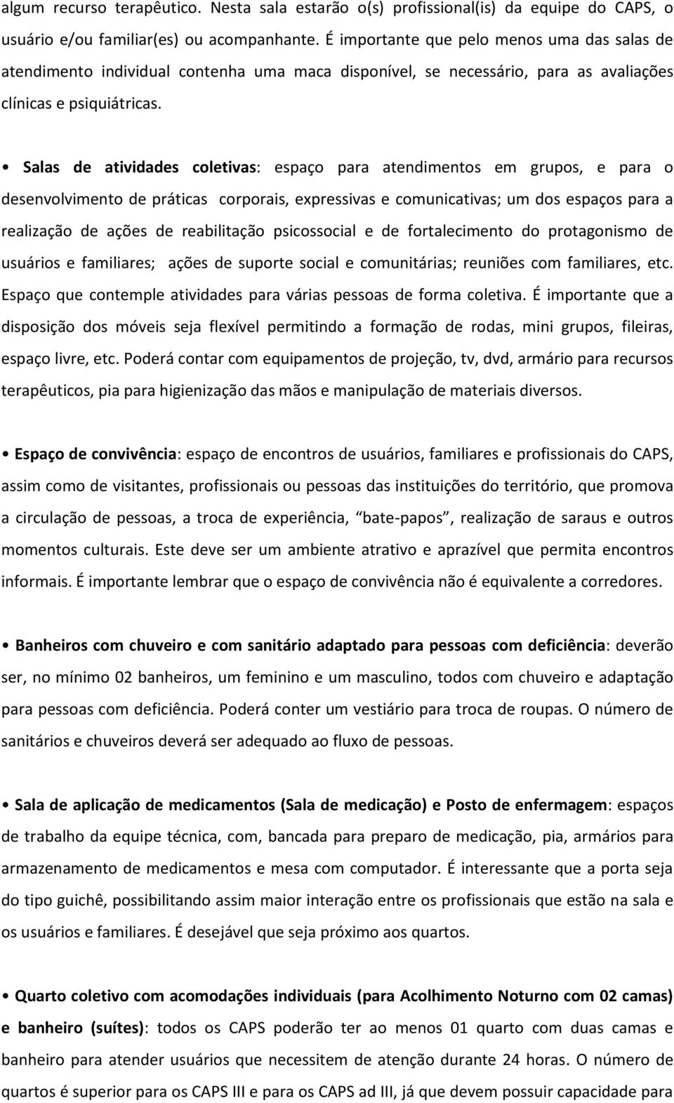 Salas de atividades coletivas: espaço para atendimentos em grupos, e para o desenvolvimento de práticas corporais, expressivas e comunicativas; um dos espaços para a realização de ações de