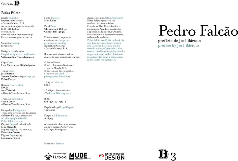 página page 32 Pedro Falcão Revisão Proofreading INCM Ana Yokochi Kennis Translations, S. A. Fonte Typeface Mrs. Eaves Papel Paper Chromocard 260 gr. Condat Silk 150 gr.