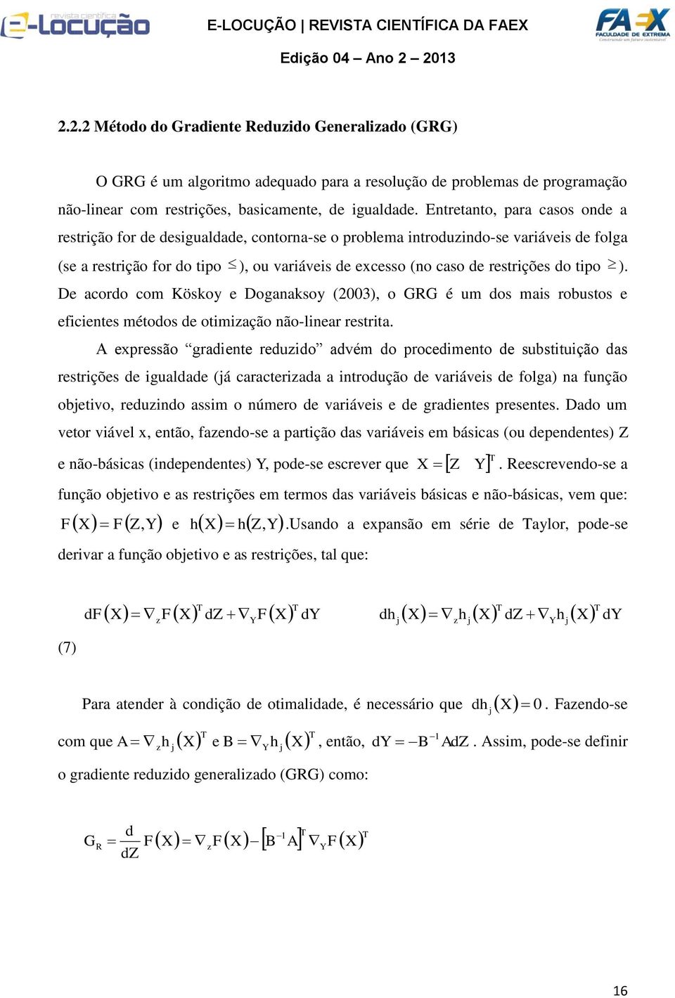 tipo ). De acordo com Köskoy e Doganaksoy (003), o GRG é um dos mais robustos e eficientes métodos de otimização não-linear restrita.