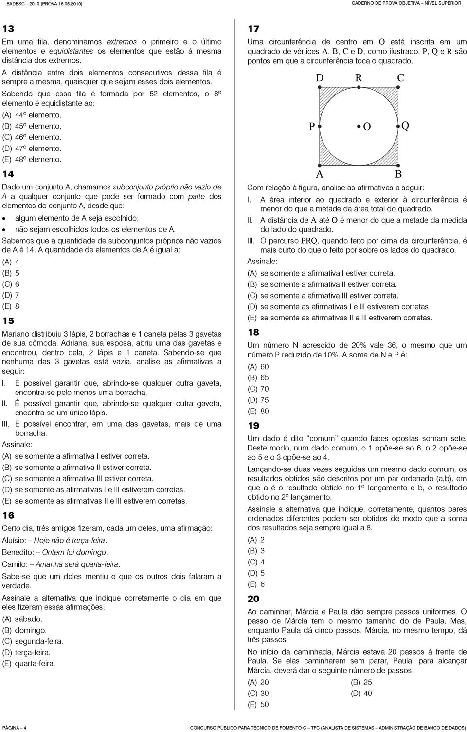 Sabendo que essa fila é formada por 52 elementos, o 8º elemento é equidistante ao: (A) 44º elemento. (B) 45º elemento. (C) 46º elemento. (D) 47º elemento. (E) 48º elemento.