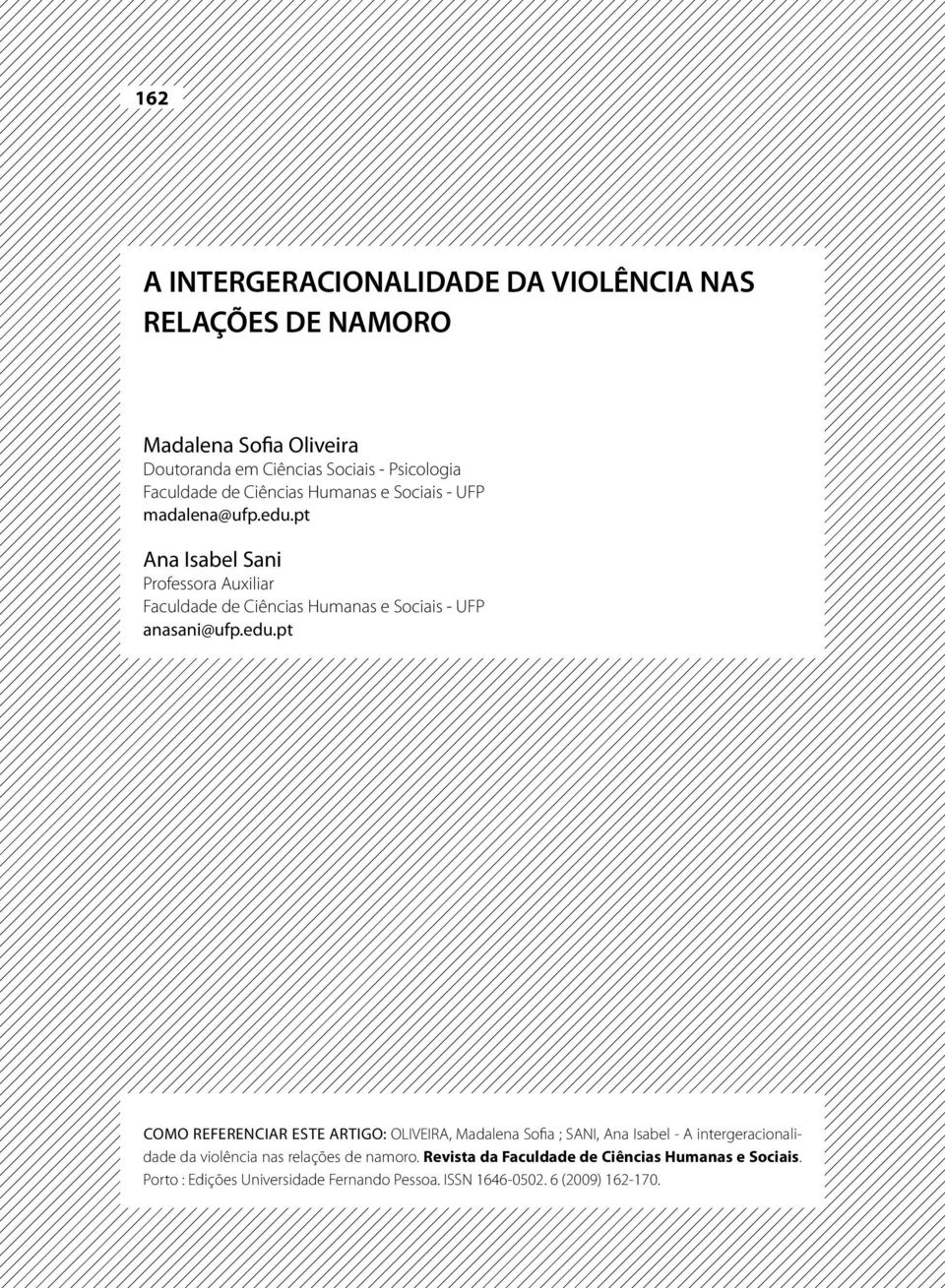 pt Ana Isabel Sani Professora Auxiliar Faculdade de Ciências Humanas e Sociais - UFP anasani@ufp.edu.