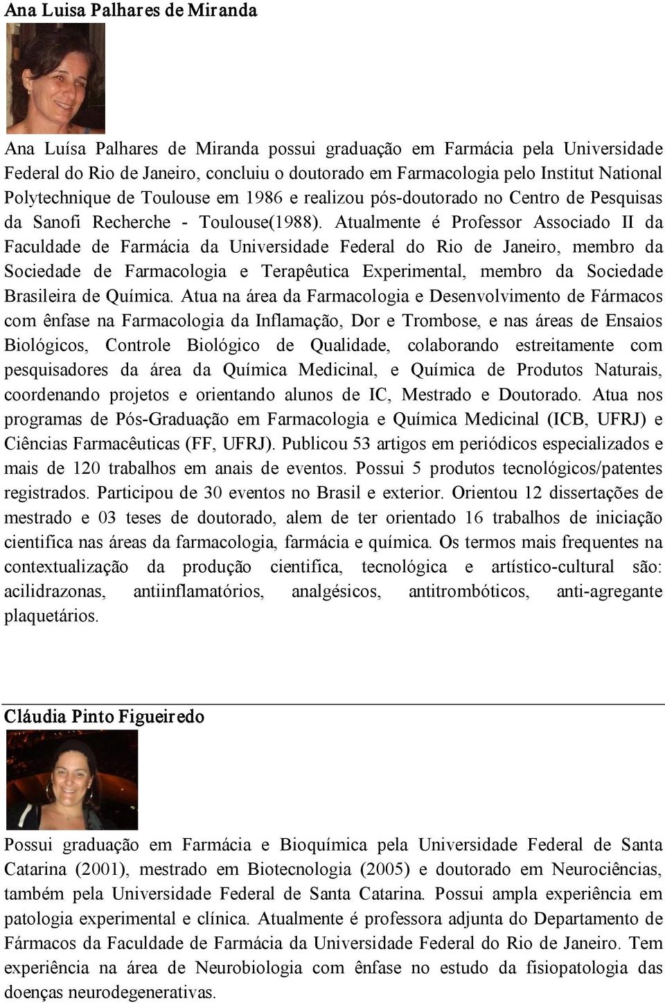 Atualmente é Professor Associado II da Faculdade de Farmácia da Universidade Federal do Rio de Janeiro, membro da Sociedade de Farmacologia e Terapêutica Experimental, membro da Sociedade Brasileira