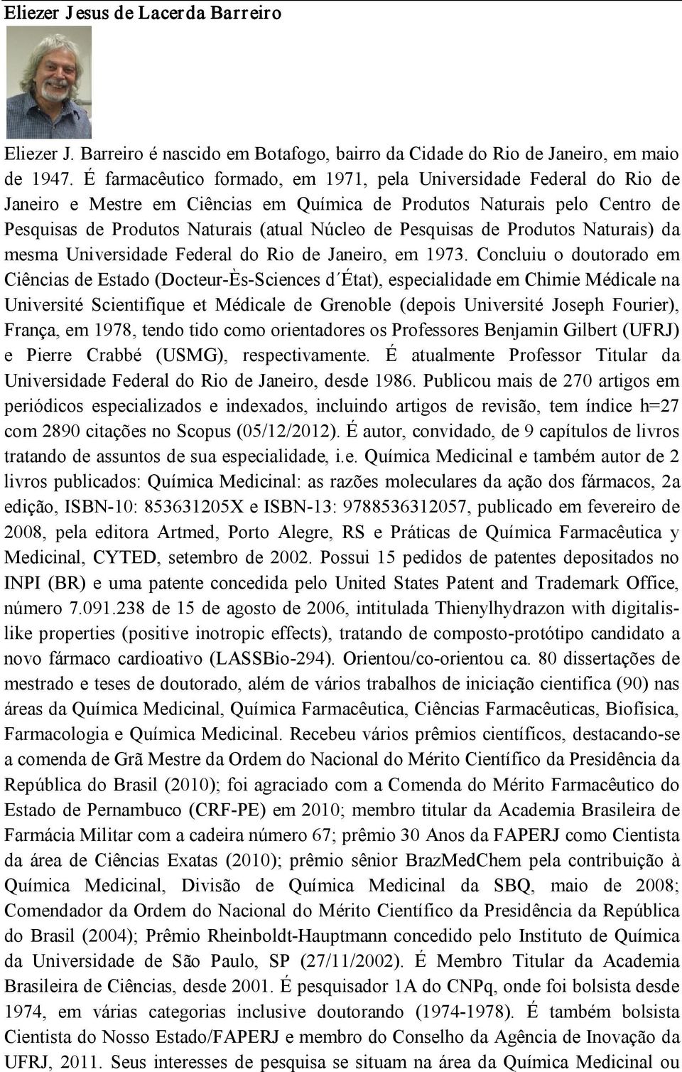 Pesquisas de Produtos Naturais) da mesma Universidade Federal do Rio de Janeiro, em 1973.