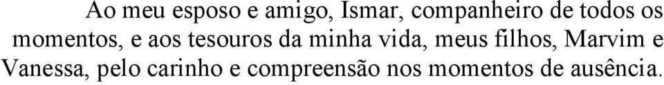 vida, meus filhos, Marvim e Vanessa, pelo