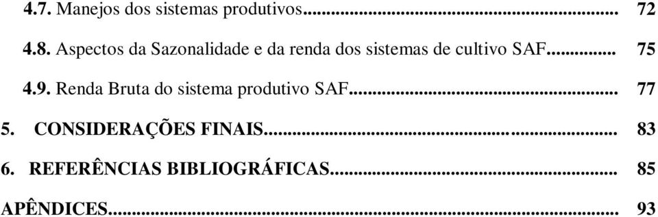 SAF... 75 4.9. Renda Bruta do sistema produtivo SAF... 77 5.