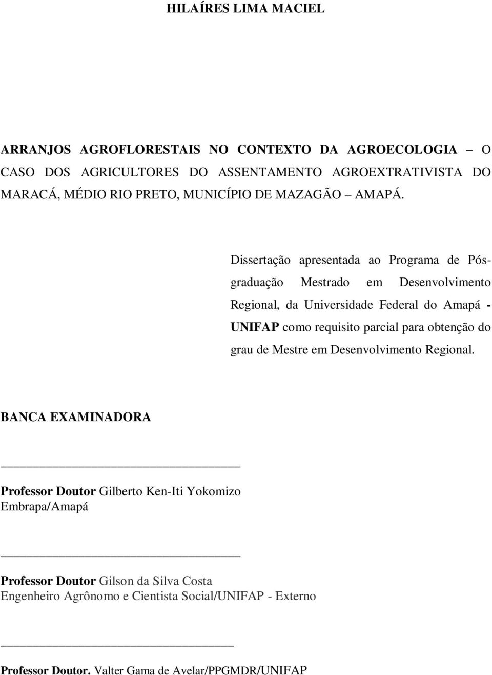 Dissertação apresentada ao Programa de Pósgraduação Mestrado em Desenvolvimento Regional, da Universidade Federal do Amapá - UNIFAP como requisito parcial