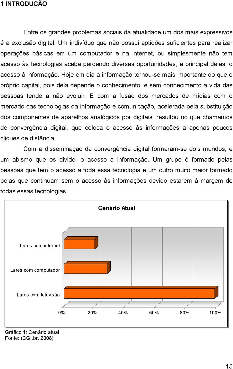 principal delas: o acesso à informação.