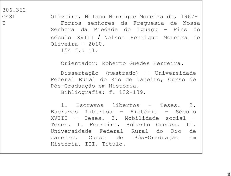 Dissertação (mestrado) Universidade Federal Rural do Rio de Janeiro, Curso de Pós-Graduação em História. Bibliografia: f. 132-139. 1. Escravos libertos - Teses.