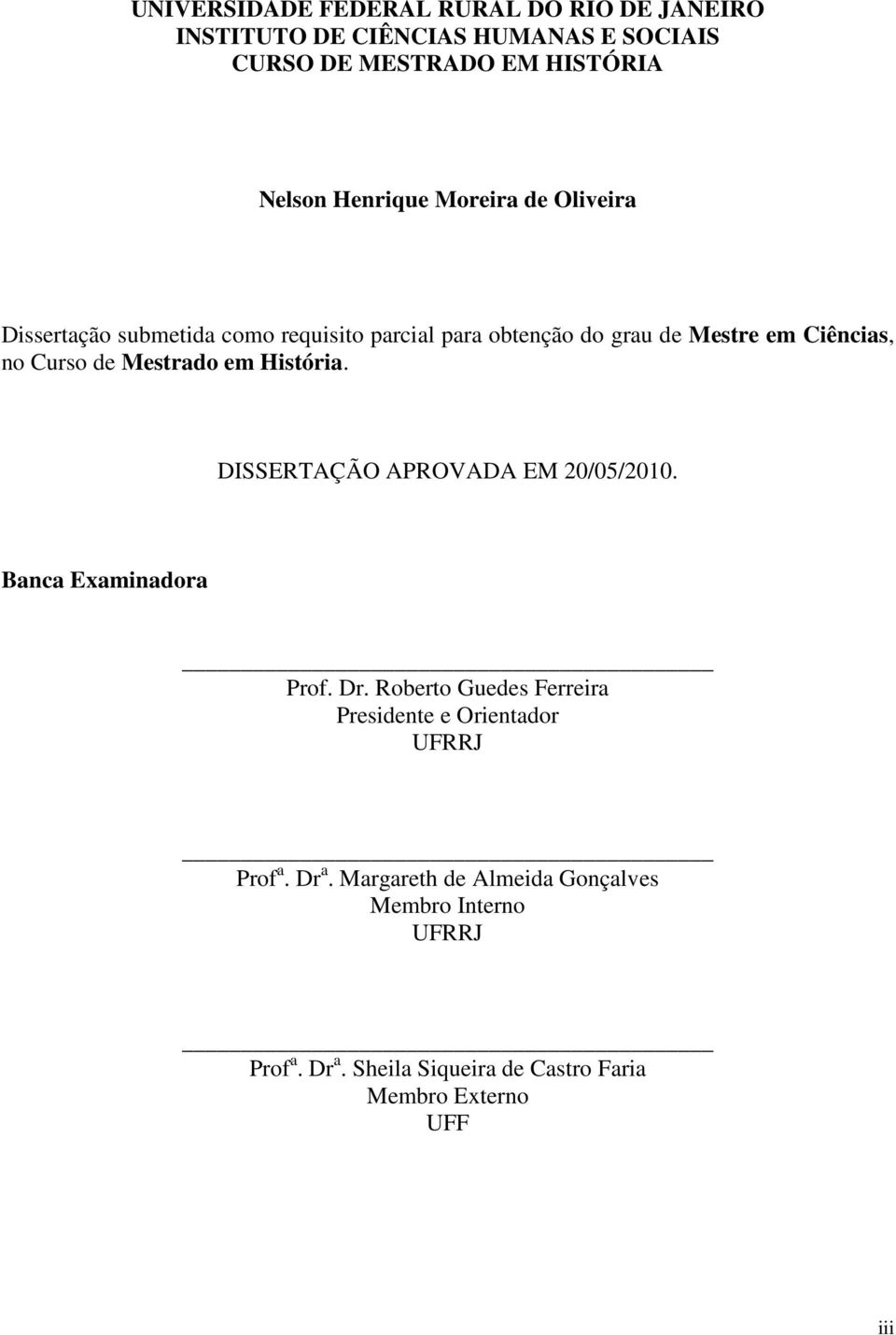 em História. DISSERTAÇÃO APROVADA EM 20/05/2010. Banca Examinadora Prof. Dr.