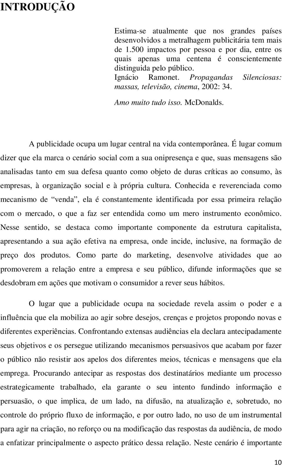 Amo muito tudo isso. McDonalds. A publicidade ocupa um lugar central na vida contemporânea.