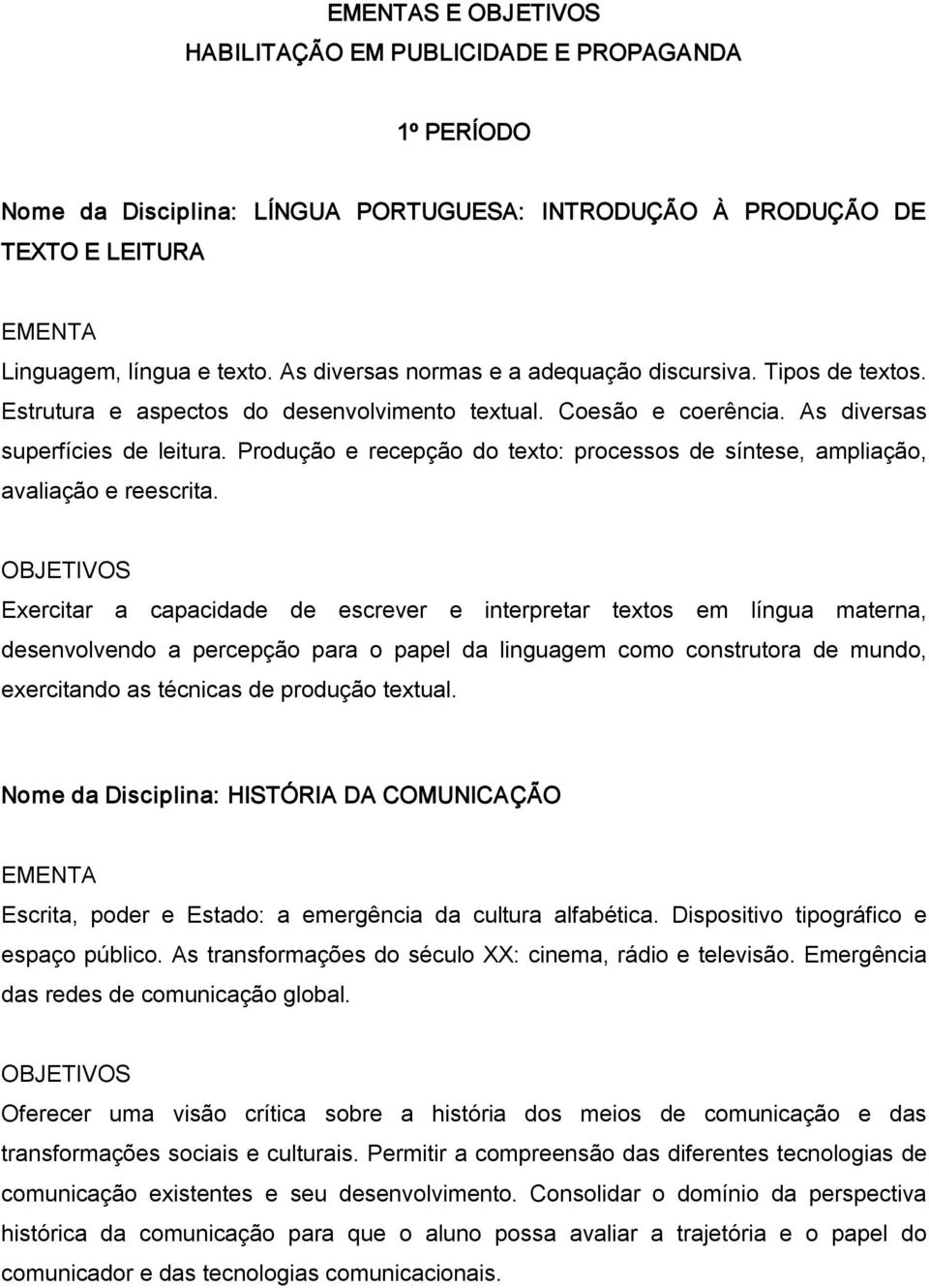 Produção e recepção do texto: processos de síntese, ampliação, avaliação e reescrita.