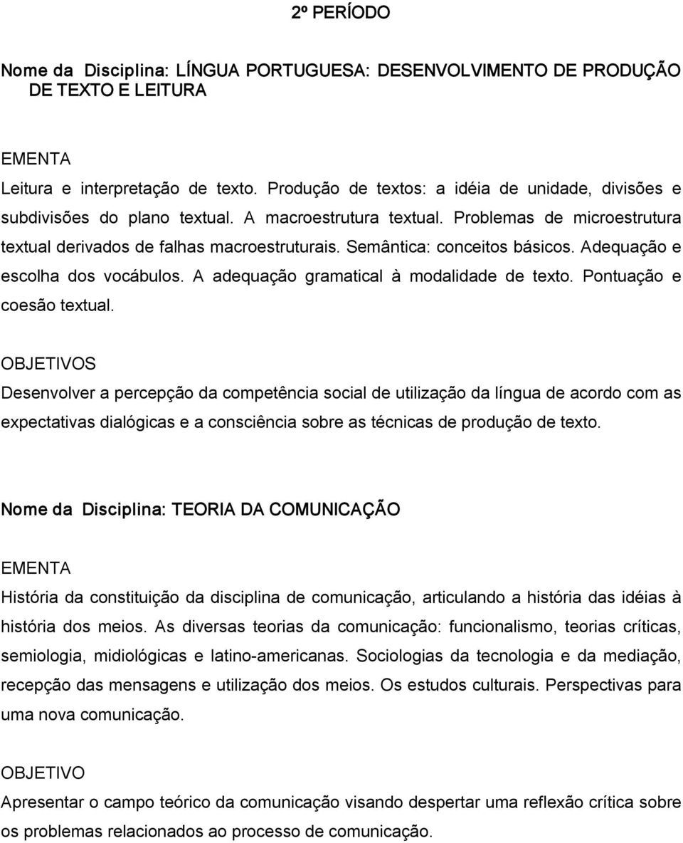 Semântica: conceitos básicos. Adequação e escolha dos vocábulos. A adequação gramatical à modalidade de texto. Pontuação e coesão textual.