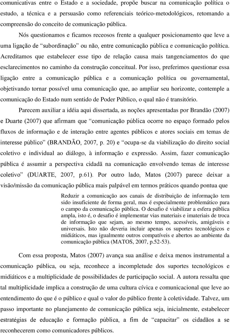 Acreditamos que estabelecer esse tipo de relação causa mais tangenciamentos do que esclarecimentos no caminho da construção conceitual.