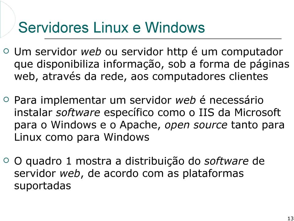 instalar software específico como o IIS da Microsoft para o Windows e o Apache, open source tanto para Linux como