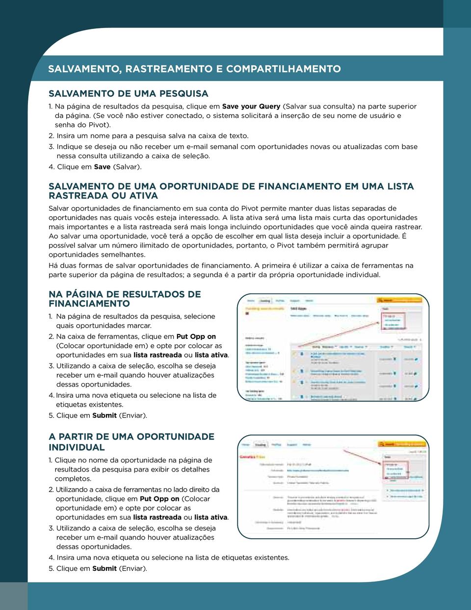 Indique se deseja ou não receber um e-mail semanal com oportunidades novas ou atualizadas com base nessa consulta utilizando a caixa de seleção. 4. Clique em Save (Salvar).