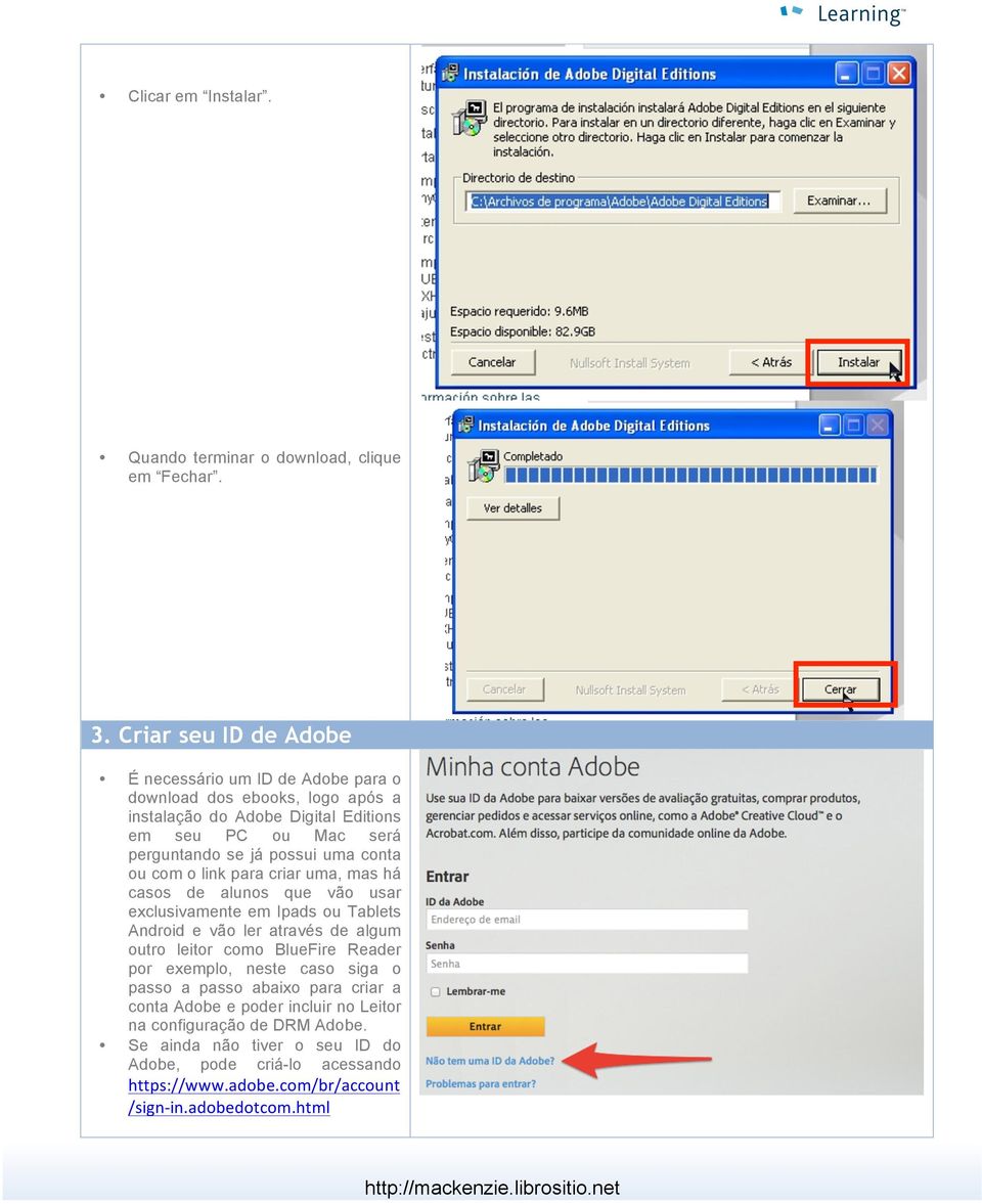 possui uma conta ou com o link para criar uma, mas há casos de alunos que vão usar exclusivamente em Ipads ou Tablets Android e vão ler através de algum outro leitor