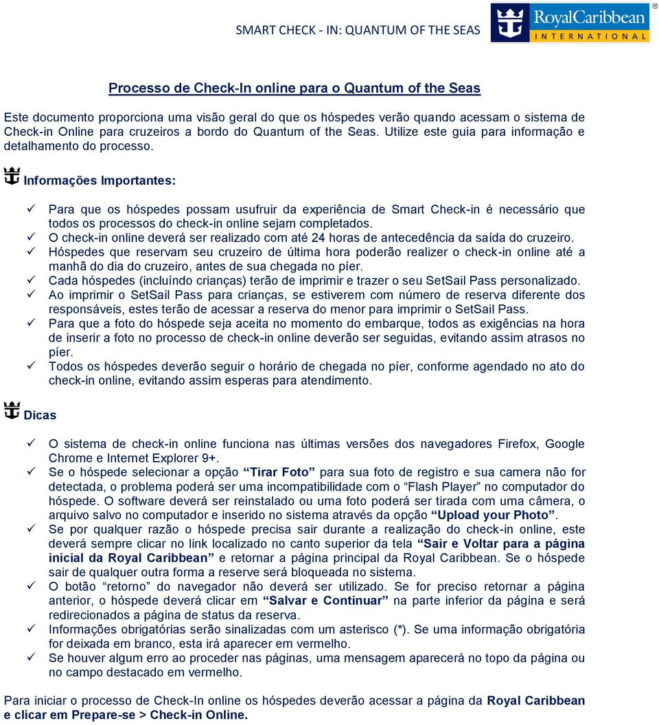 Informações Importantes: Para que os hóspedes possam usufruir da experiência de Smart Check-in é necessário que todos os processos do check-in online sejam completados.