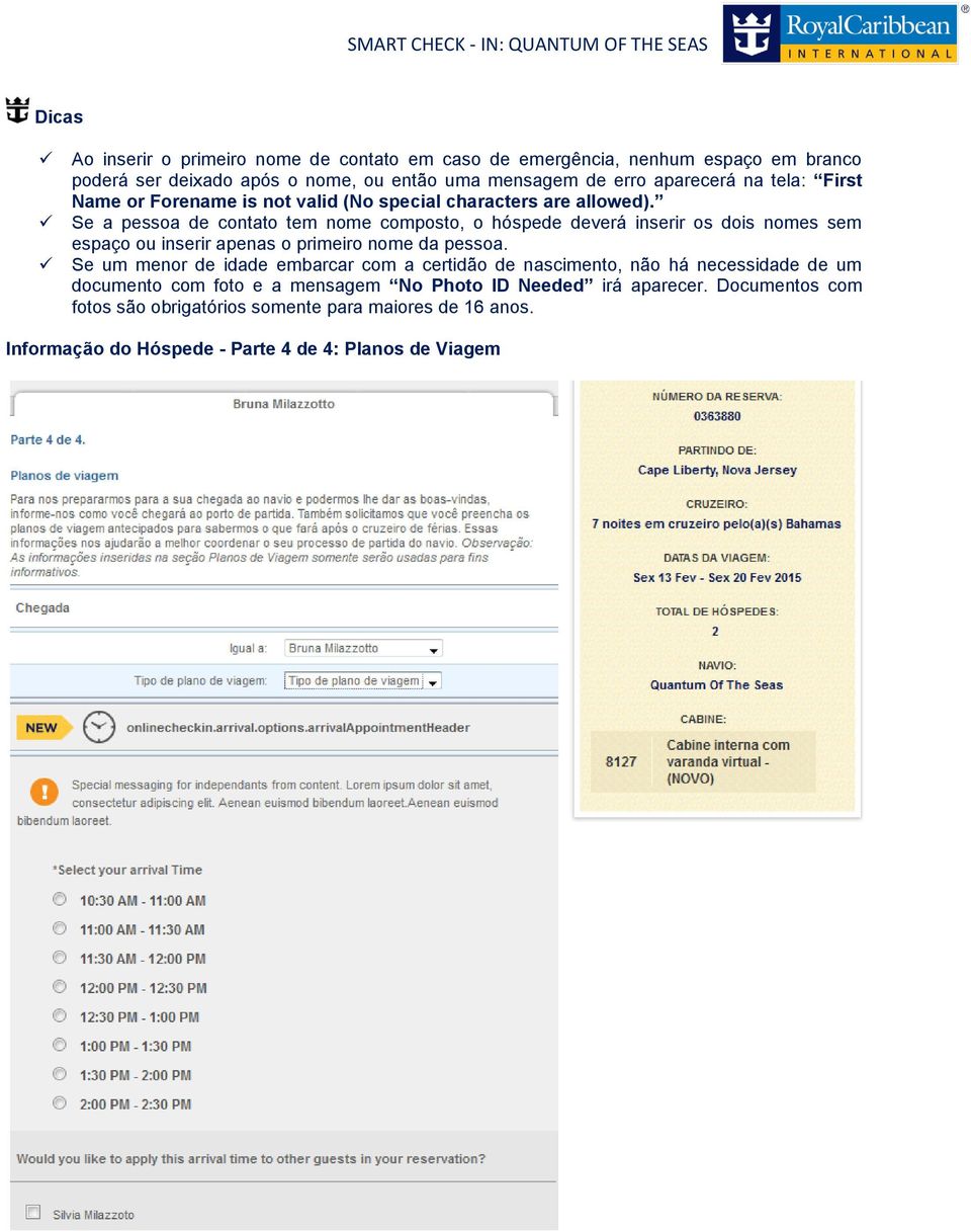 Se a pessoa de contato tem nome composto, o hóspede deverá inserir os dois nomes sem espaço ou inserir apenas o primeiro nome da pessoa.