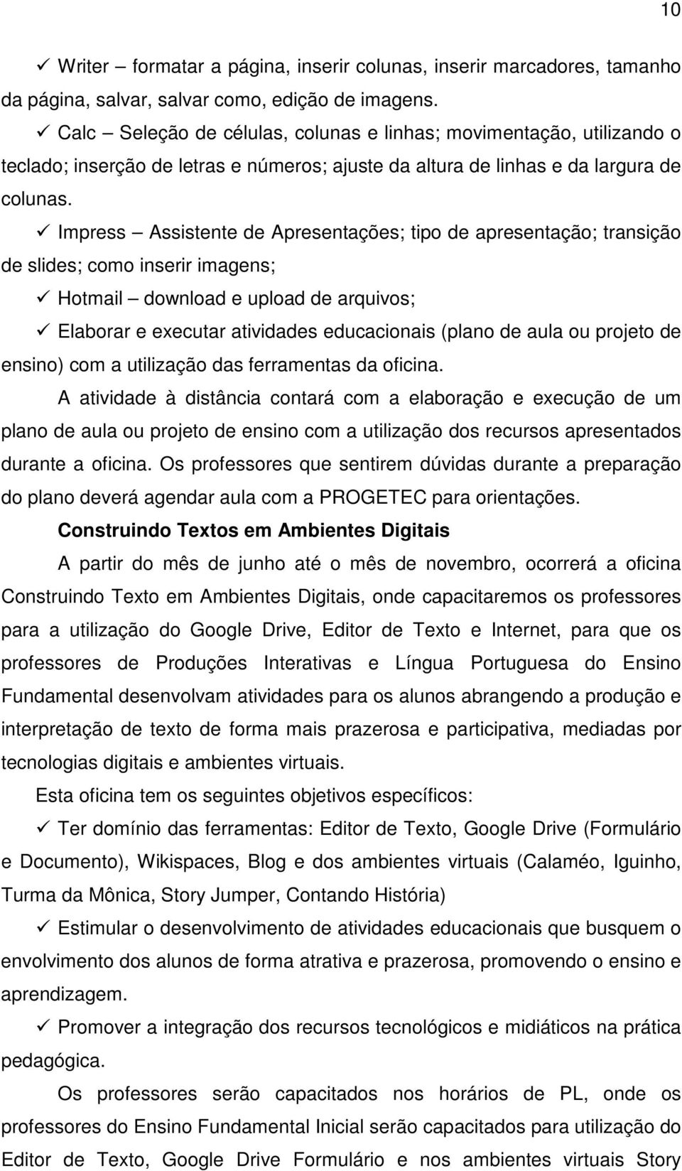 Impress Assistente de Apresentações; tipo de apresentação; transição de slides; como inserir imagens; Hotmail download e upload de arquivos; Elaborar e executar atividades educacionais (plano de aula