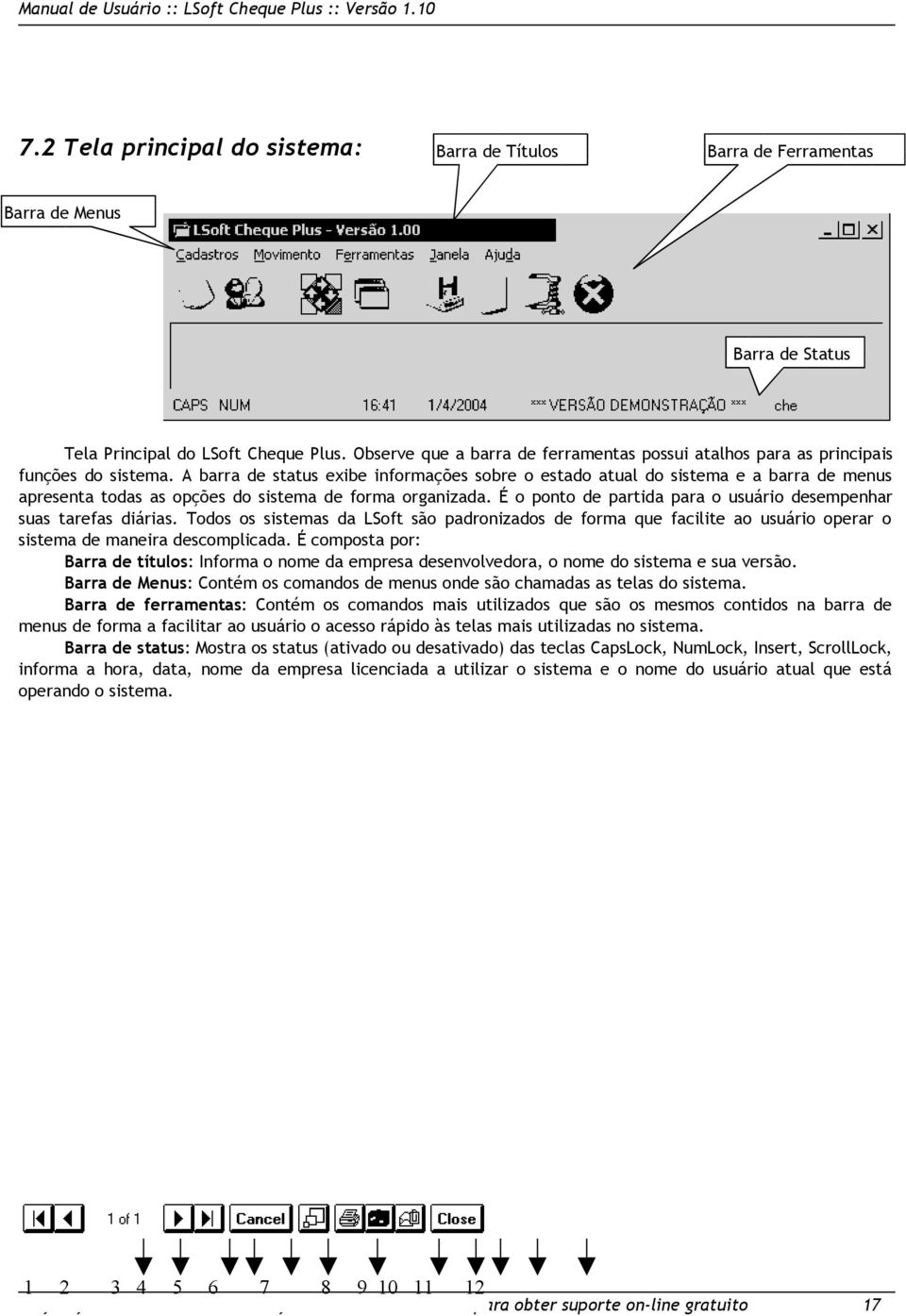 A barra de status exibe informações sobre o estado atual do sistema e a barra de menus apresenta todas as opções do sistema de forma organizada.