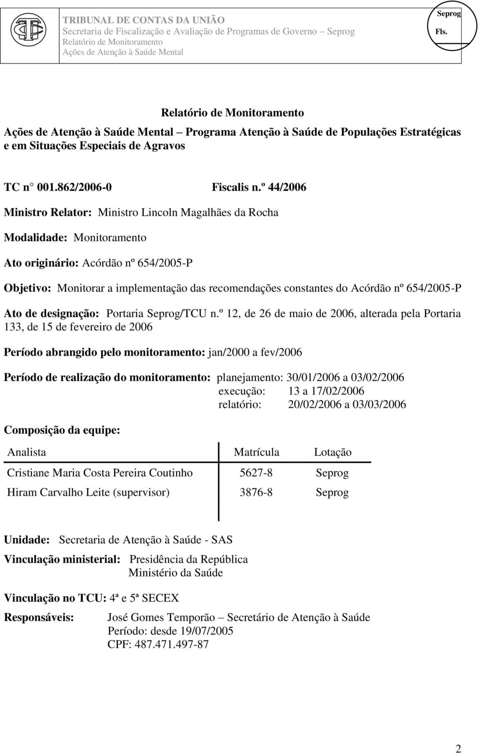 Acórdão nº 654/2005-P Ato de designação: Portaria /TCU n.