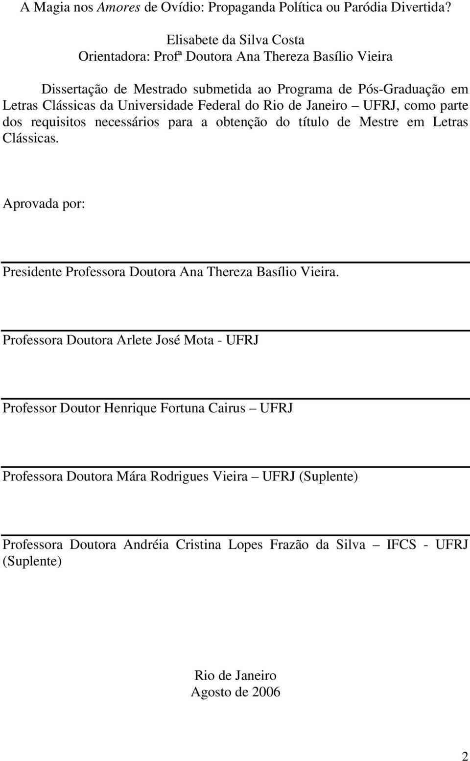 Universidade Federal do Rio de Janeiro UFRJ, como parte dos requisitos necessários para a obtenção do título de Mestre em Letras Clássicas.