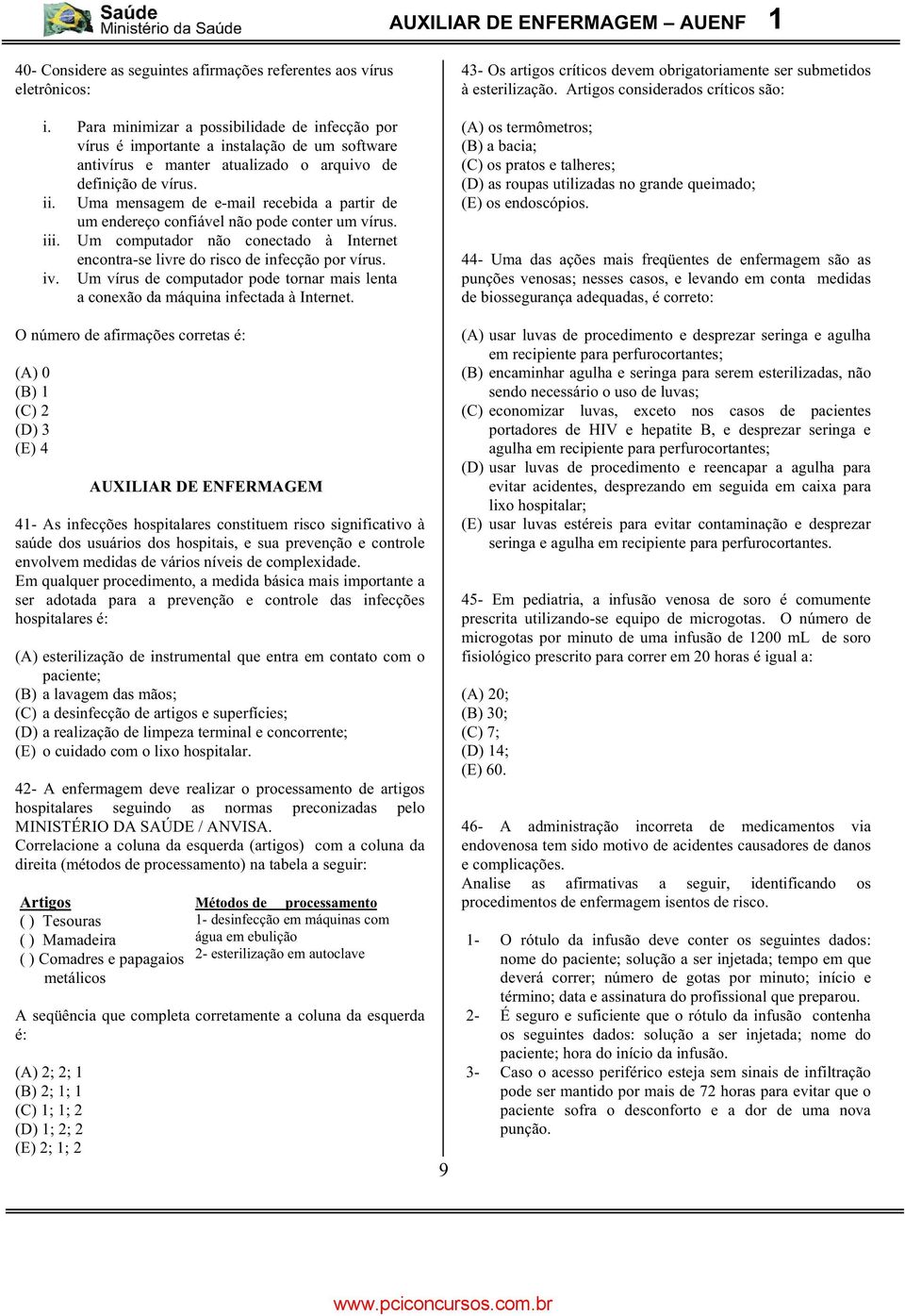 Uma mensagem de e-mail recebida a partir de iii. um endereço confiável não pode conter um vírus. Um computador não conectado à Internet encontra-se livre do risco de infecção por vírus. iv.