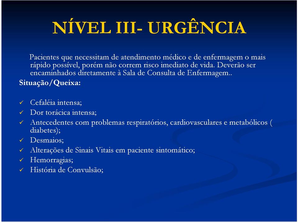 . Situação/Queixa: Cefaléia intensa; Dor torácica intensa; Antecedentes com problemas respiratórios,