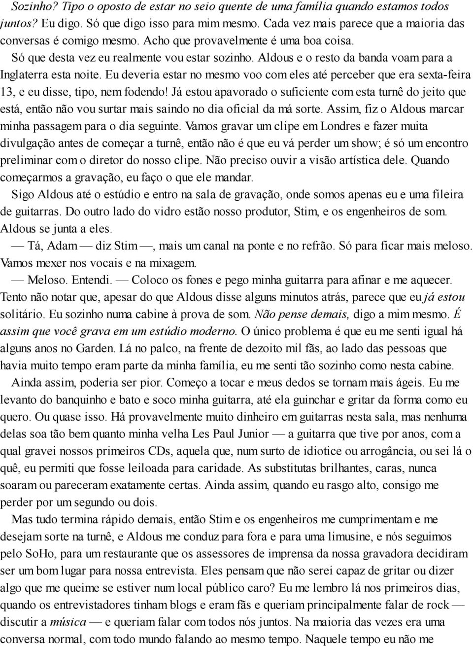 Eu deveria estar no mesmo voo com eles até perceber que era sexta-feira 13, e eu disse, tipo, nem fodendo!