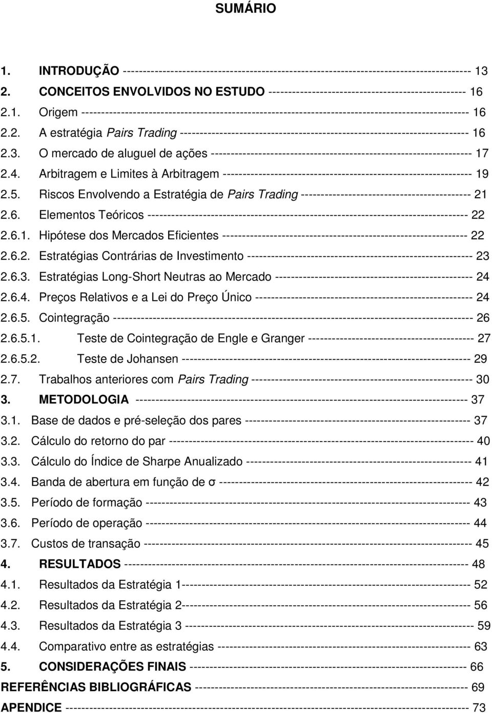 2. A estratégia Pairs Trading ------------------------------------------------------------------------- 16 2.3.