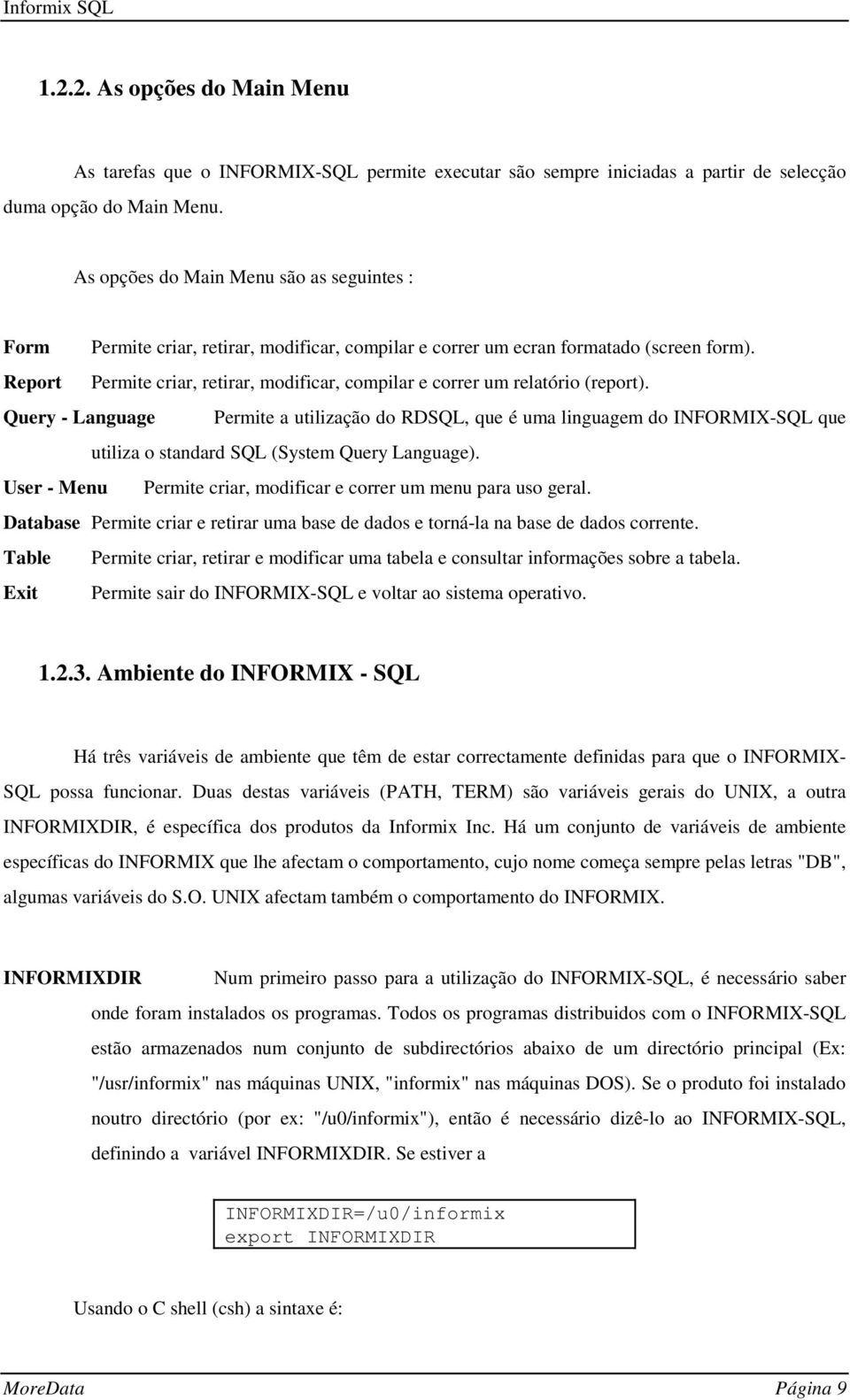 Report Permite criar, retirar, modificar, compilar e correr um relatório (report).