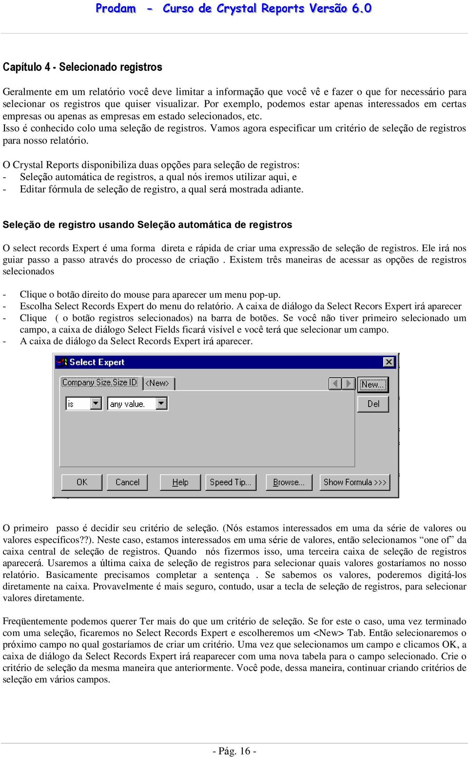 Vamos agora especificar um critério de seleção de registros para nosso relatório.