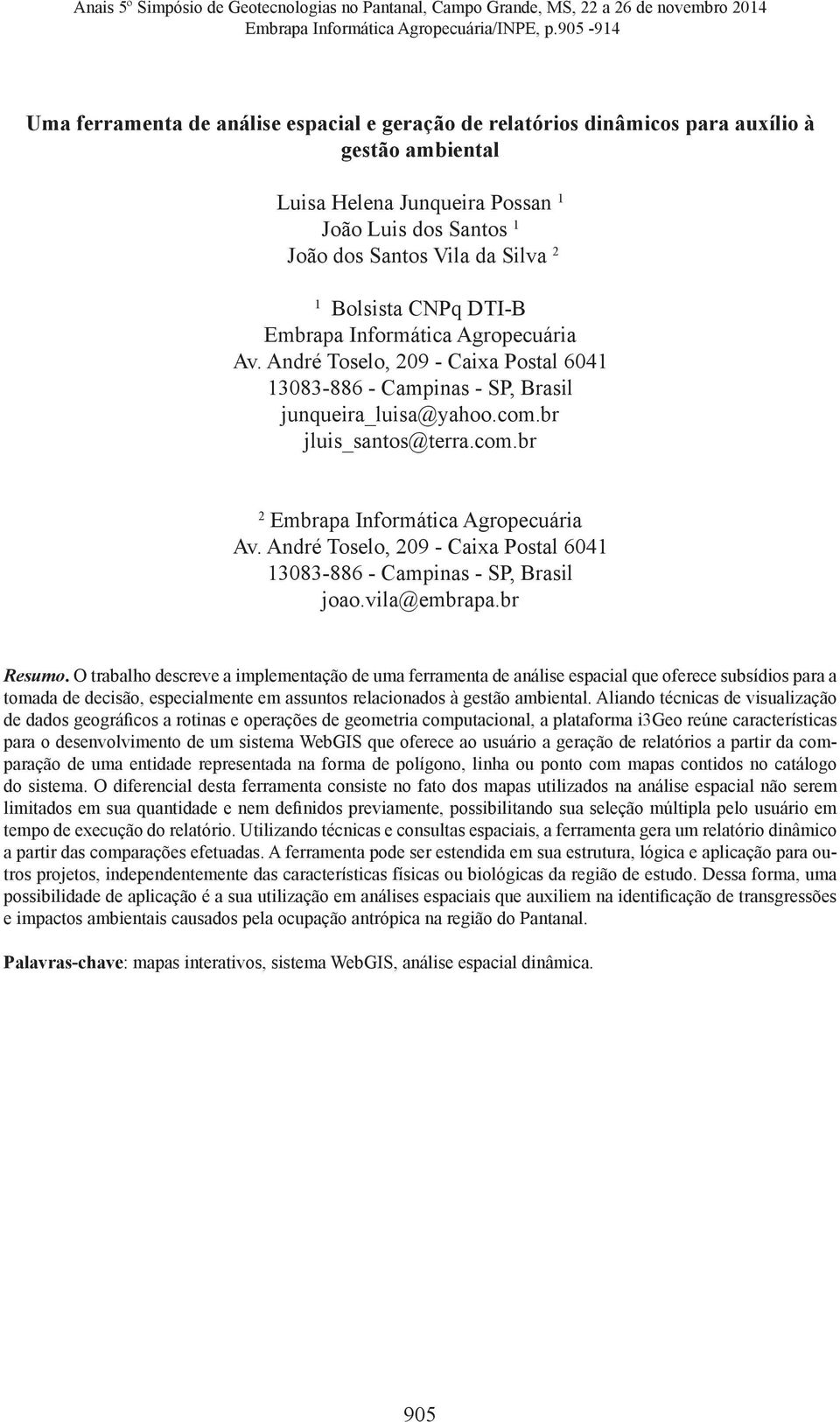 Bolsista CNPq DTI-B Embrapa Informática Agropecuária Av. André Toselo, 209 - Caixa Postal 6041 13083-886 - Campinas - SP, Brasil junqueira_luisa@yahoo.com.br jluis_santos@terra.com.br 2 Embrapa Informática Agropecuária Av.