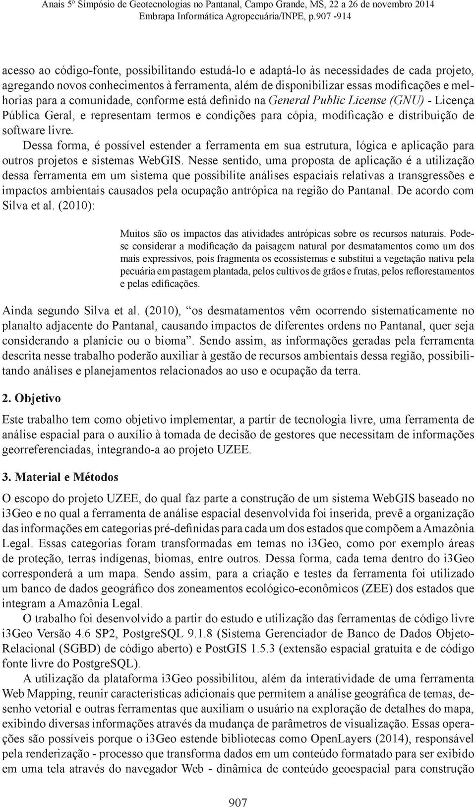 para a comunidade, conforme está definido na General Public License (GNU) - Licença Pública Geral, e representam termos e condições para cópia, modificação e distribuição de software livre.