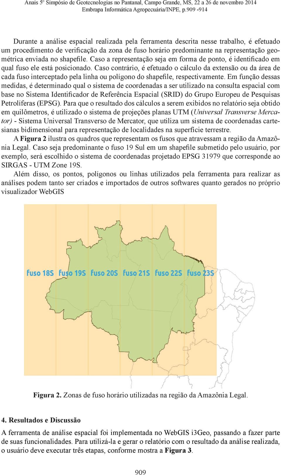 enviada no shapefile. Caso a representação seja em forma de ponto, é identificado em qual fuso ele está posicionado.