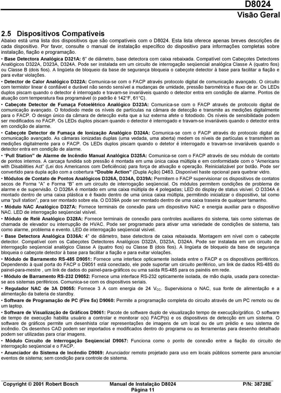 Base Detectora Analógica D321A: 6 de diâmetro, base detectora com caixa rebaixada. Compatível com Cabeçotes Detectores Analógicos D322A, D323A, D324A.