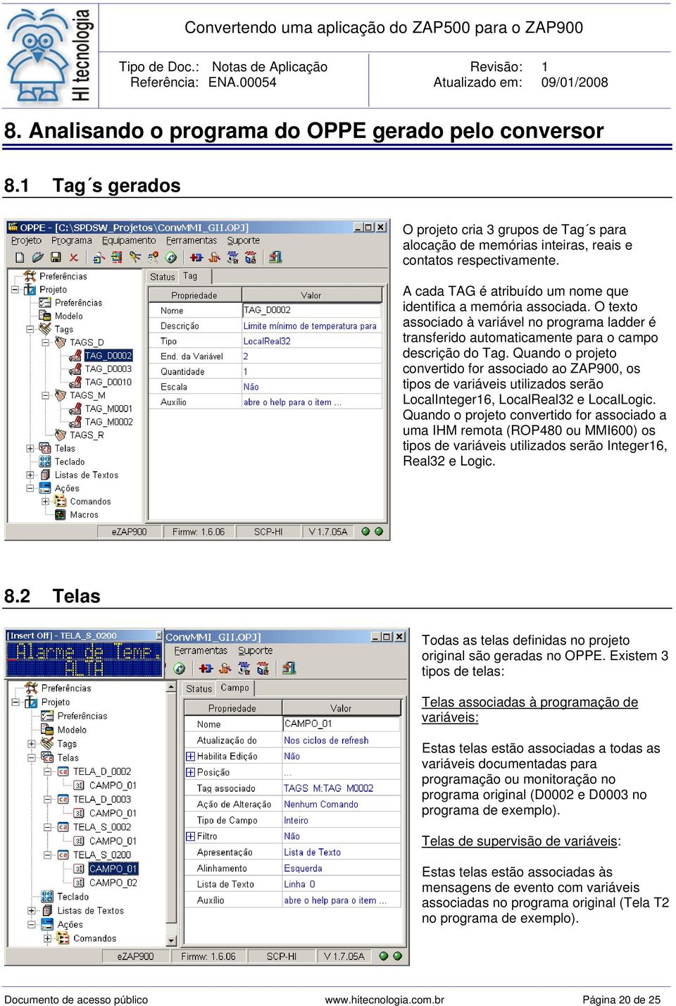 Quando o projeto convertido for associado ao ZAP900, os tipos de variáveis utilizados serão LocalInteger16, LocalReal32 e LocalLogic.