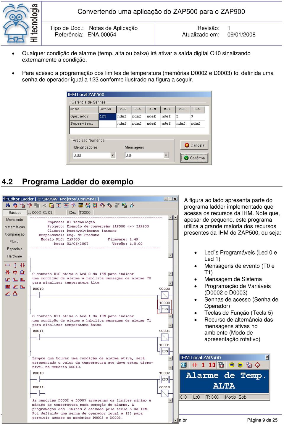 2 Programa Ladder do exemplo A figura ao lado apresenta parte do programa ladder implementado que acessa os recursos da IHM.