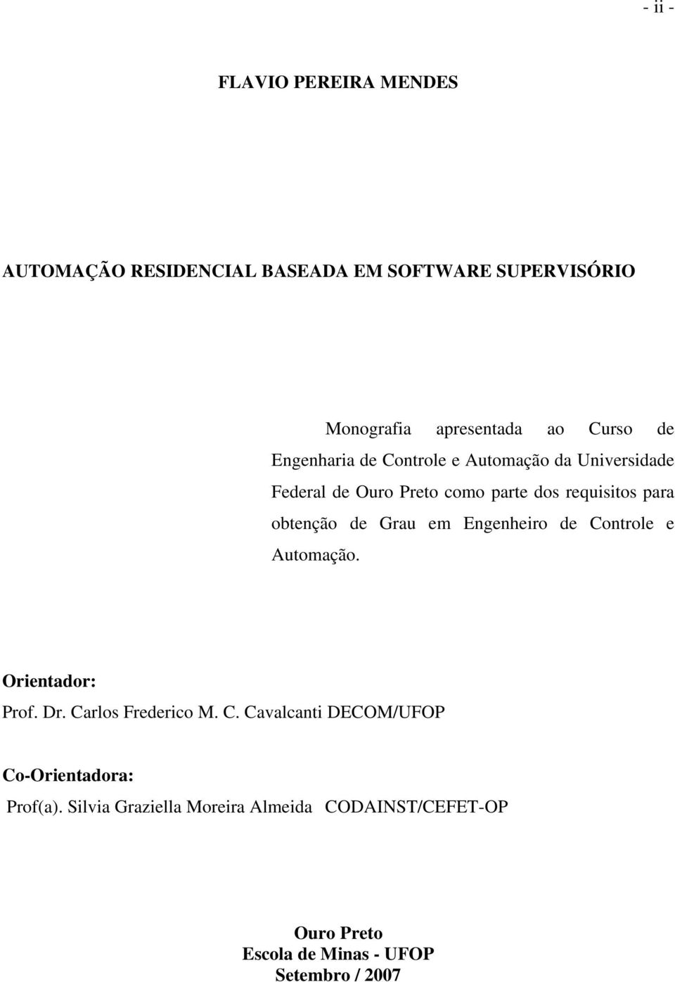 de Grau em Engenheiro de Controle e Automação. Orientador: Prof. Dr. Carlos Frederico M. C. Cavalcanti DECOM/UFOP Co-Orientadora: Prof(a).