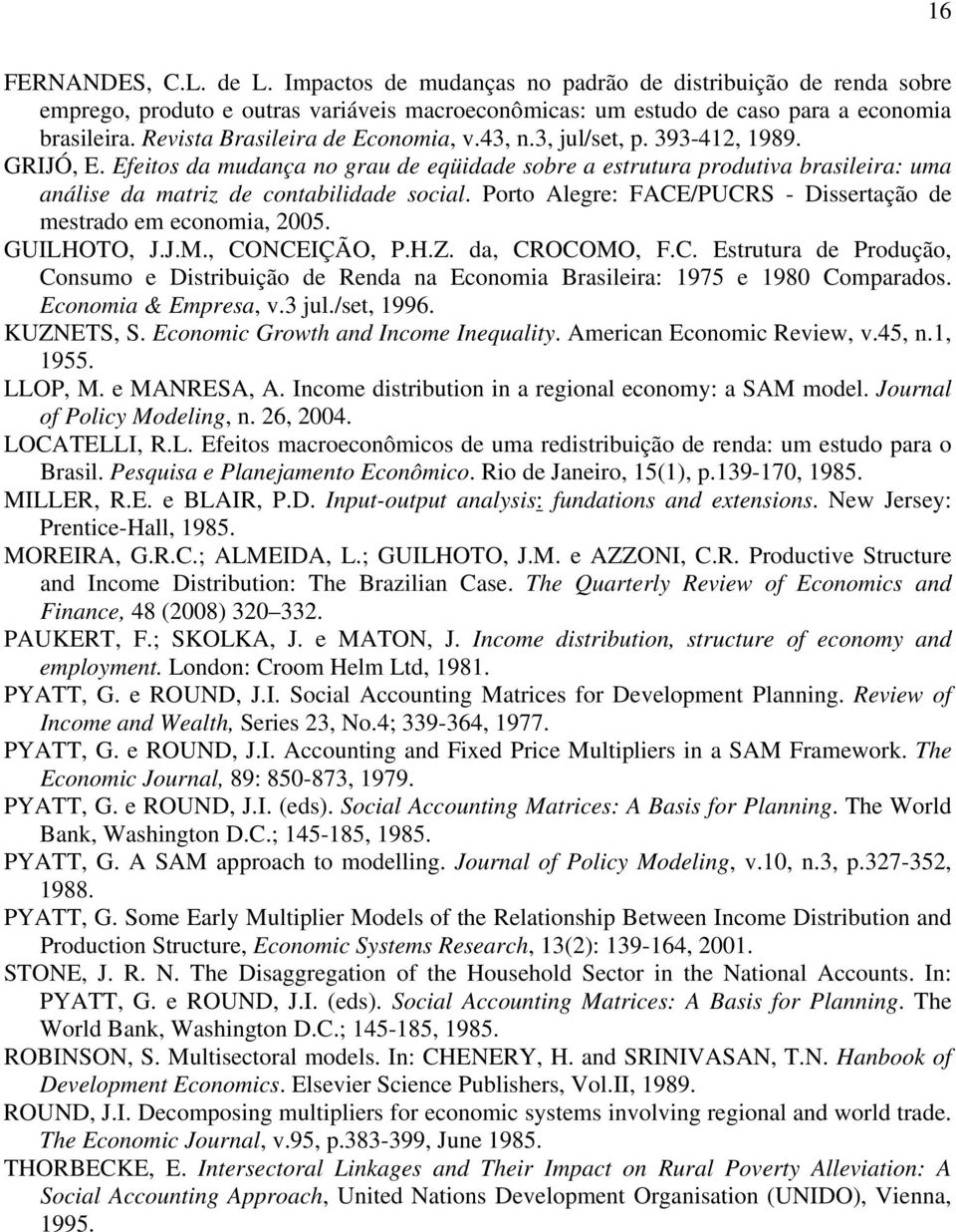 Efeitos da mudança no grau de eqüidade sobre a estrutura produtiva brasileira: uma análise da matriz de contabilidade social. Porto Alegre: FACE/PUCRS - Dissertação de mestrado em economia, 2005.