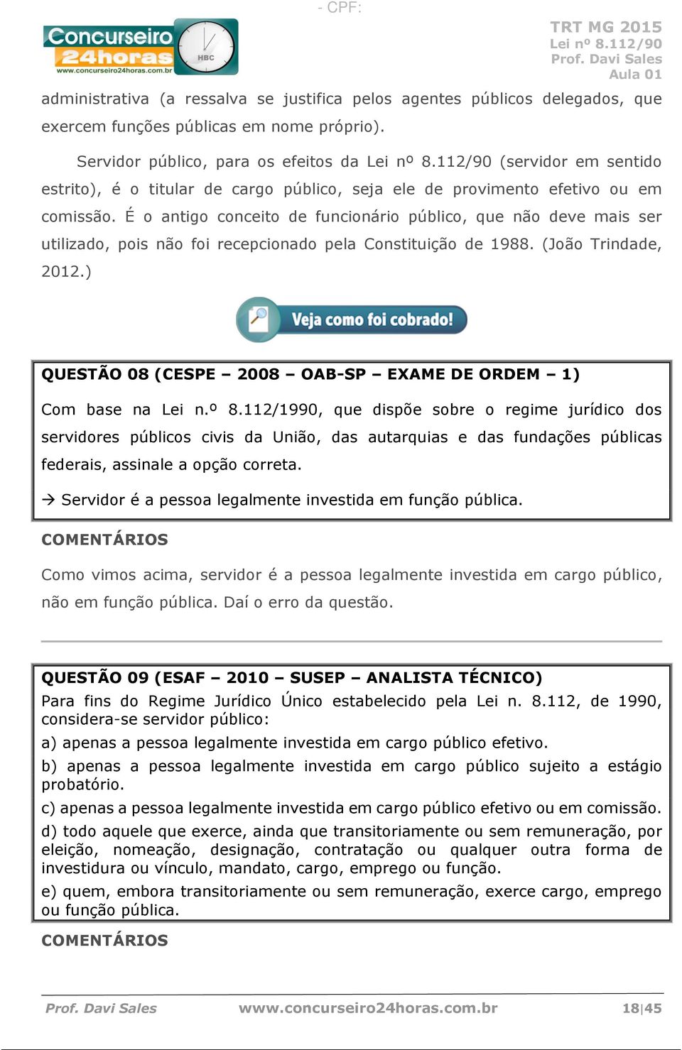 É o antigo conceito de funcionário público, que não deve mais ser utilizado, pois não foi recepcionado pela Constituição de 1988. (João Trindade, 2012.