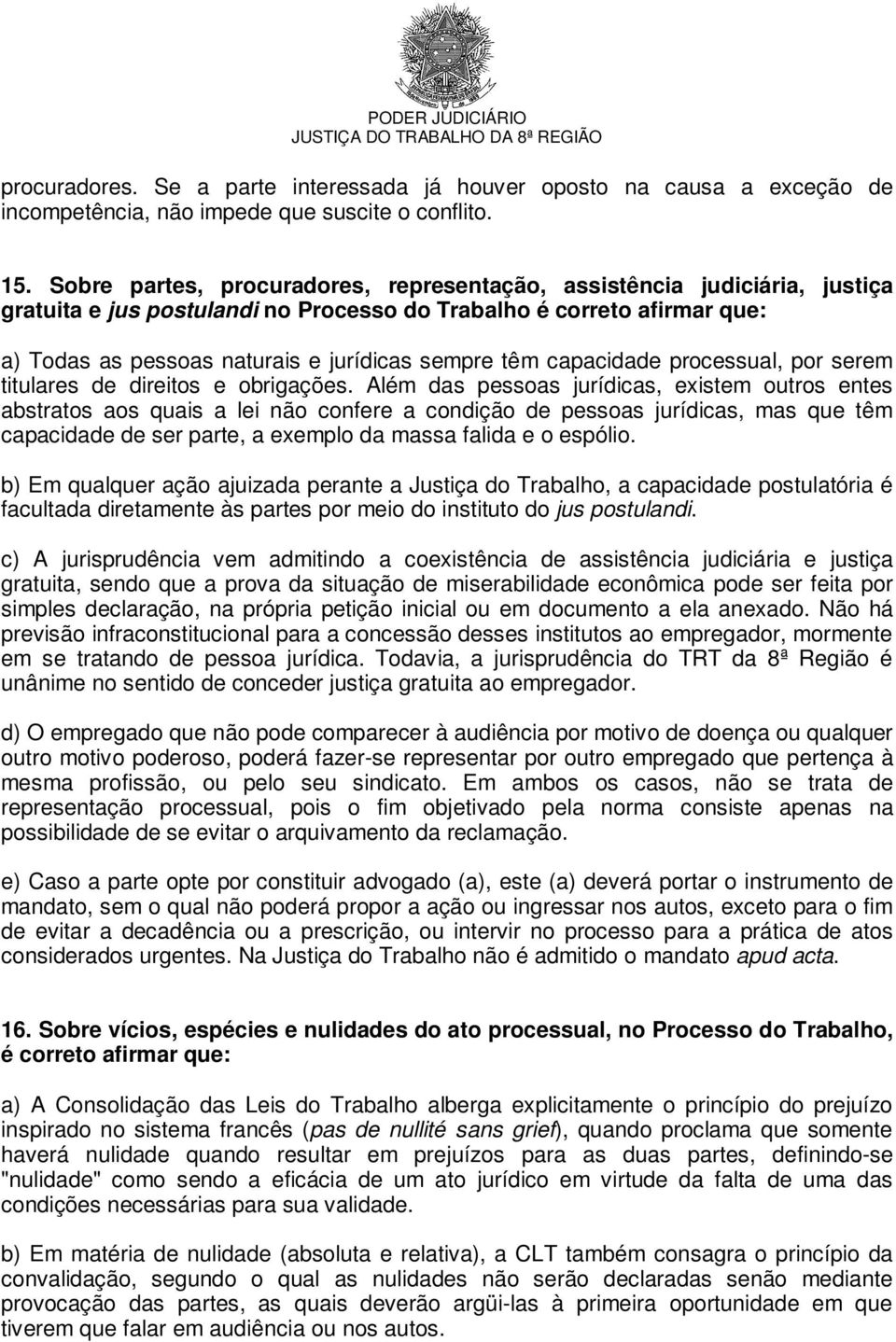 capacidade processual, por serem titulares de direitos e obrigações.