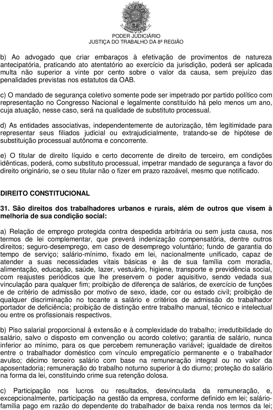 c) O mandado de segurança coletivo somente pode ser impetrado por partido político com representação no Congresso Nacional e legalmente constituído há pelo menos um ano, cuja atuação, nesse caso,