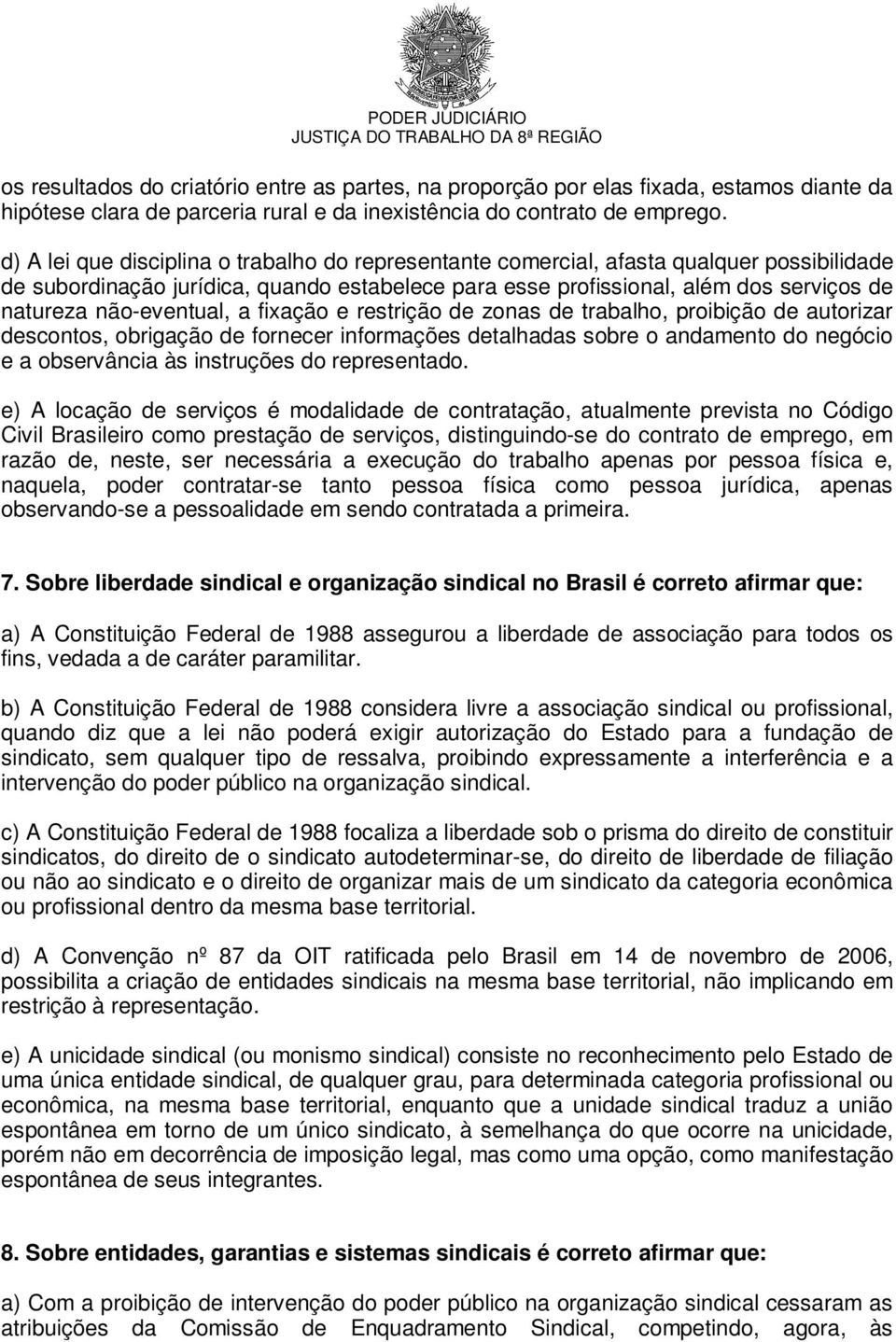 não-eventual, a fixação e restrição de zonas de trabalho, proibição de autorizar descontos, obrigação de fornecer informações detalhadas sobre o andamento do negócio e a observância às instruções do