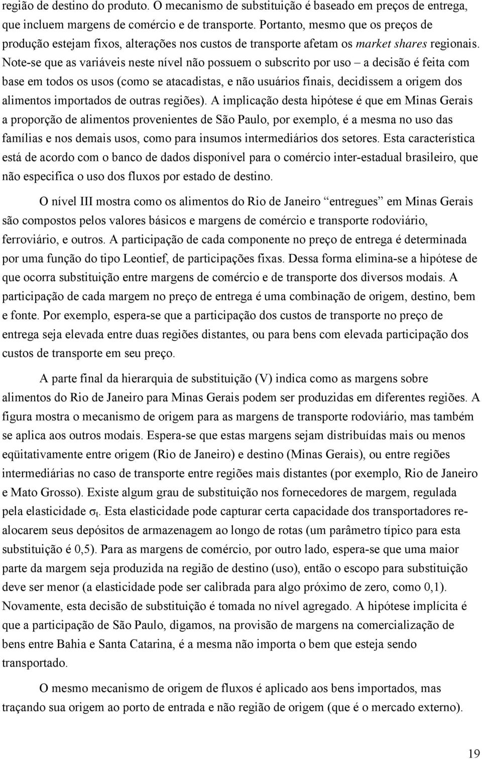 Note-se que as variáveis neste nível não possuem o subscrito por uso a decisão é feita com base em todos os usos (como se atacadistas, e não usuários finais, decidissem a origem dos alimentos