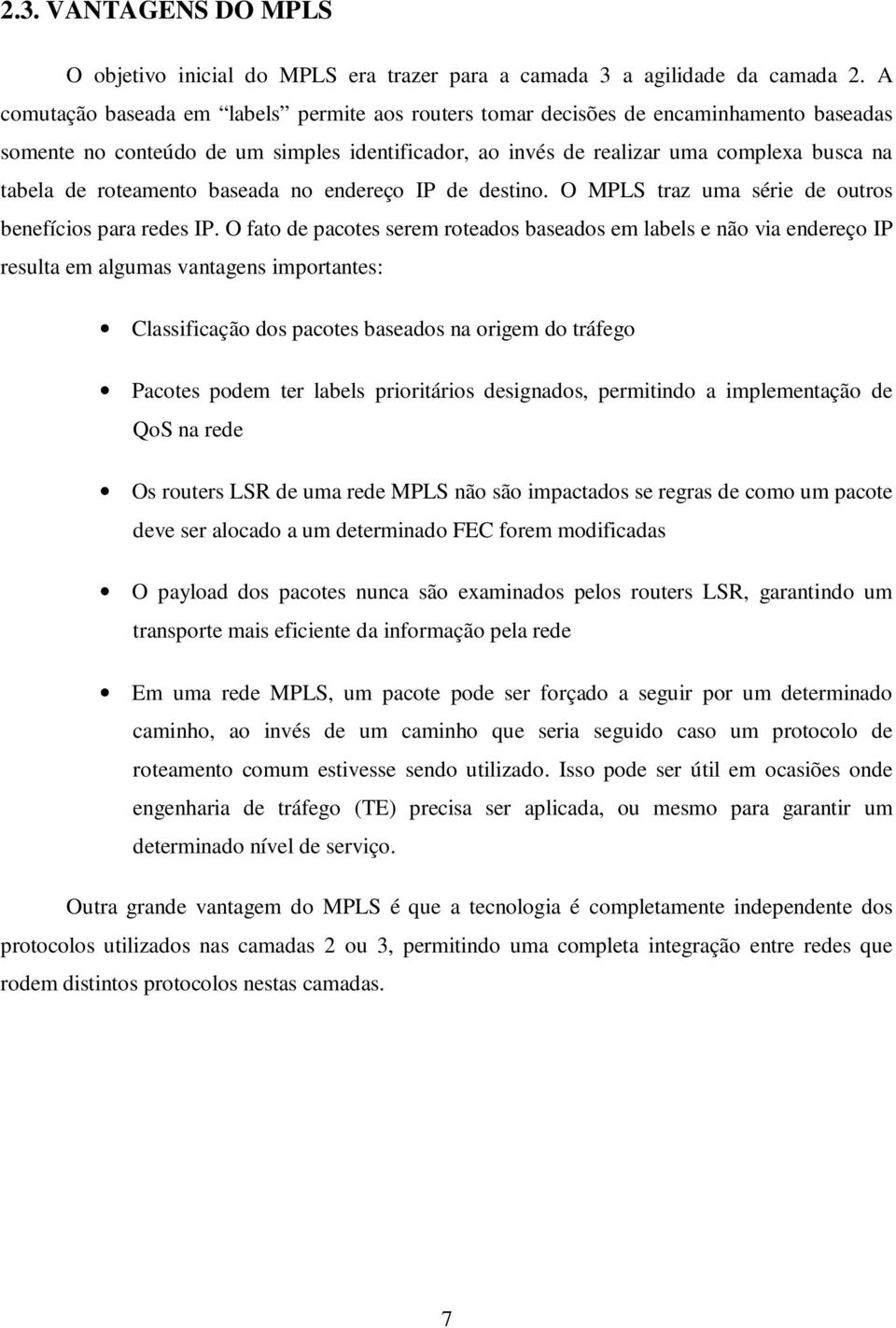 roteamento baseada no endereço IP de destino. O traz uma série de outros benefícios para redes IP.