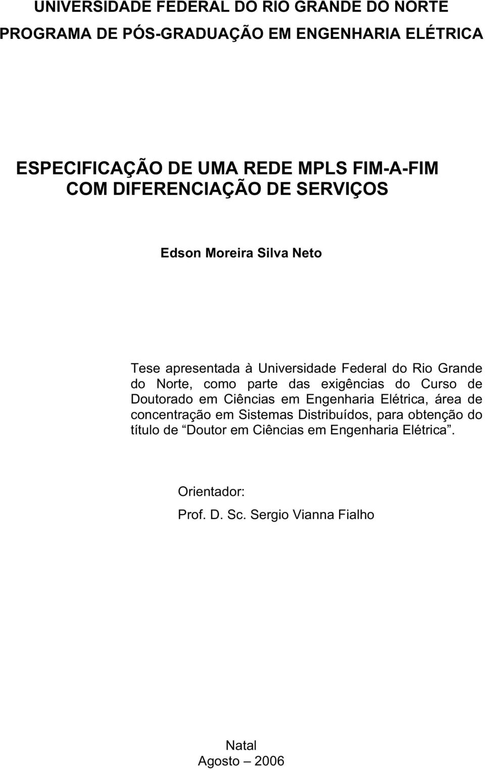 como parte das exigências do Curso de Doutorado em Ciências em Engenharia Elétrica, área de concentração em Sistemas