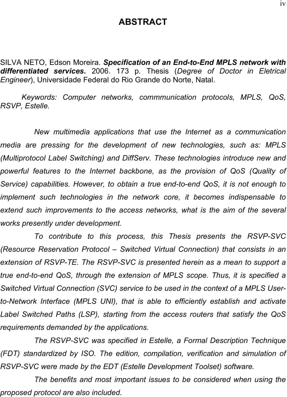 New multimedia applications that use the Internet as a communication media are pressing for the development of new technologies, such as: MPLS (Multiprotocol Label Switching) and DiffServ.