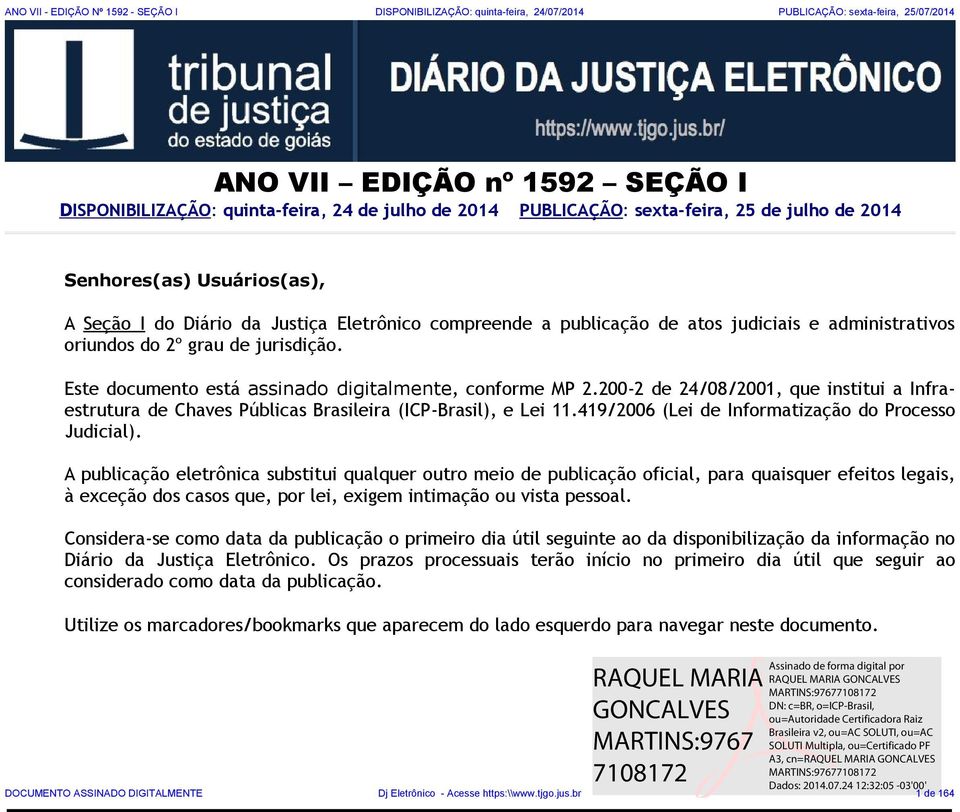 jurisdição. Este documento está assinado digitalmente, conforme MP 2.200-2 de 24/08/2001, que institui a Infraestrutura de Chaves Públicas Brasileira (ICP-Brasil), e Lei 11.